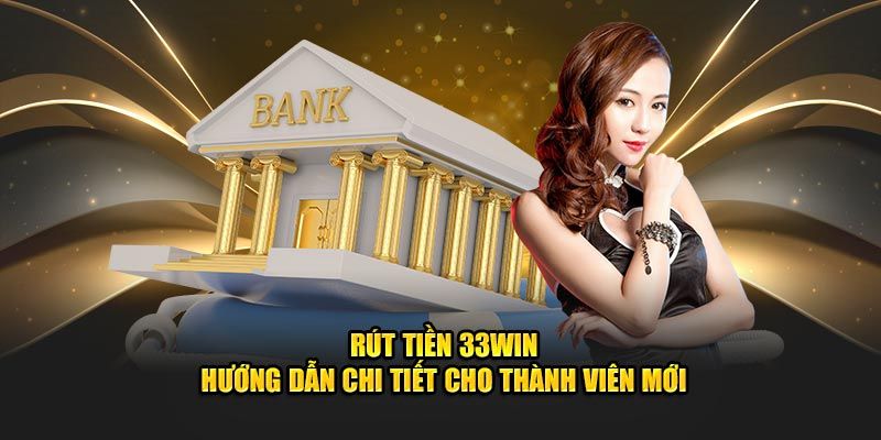 Thực hiện rút tiền 33WIN nhanh chóng và an toàn