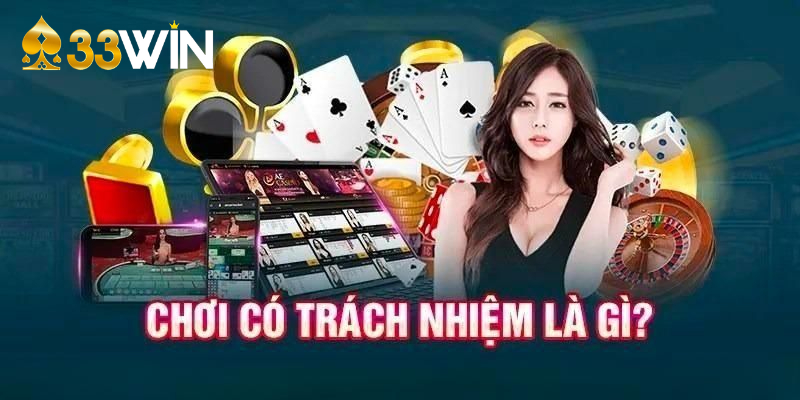 Khái niệm chơi có trách nhiệm tại 33WIN