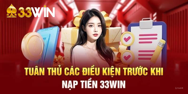 Chấp hành những điều kiện nạp tiền 33win đã đề ra 