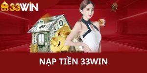 Bật mí các phương thức nạp tiền 33win siêu thuận tiện