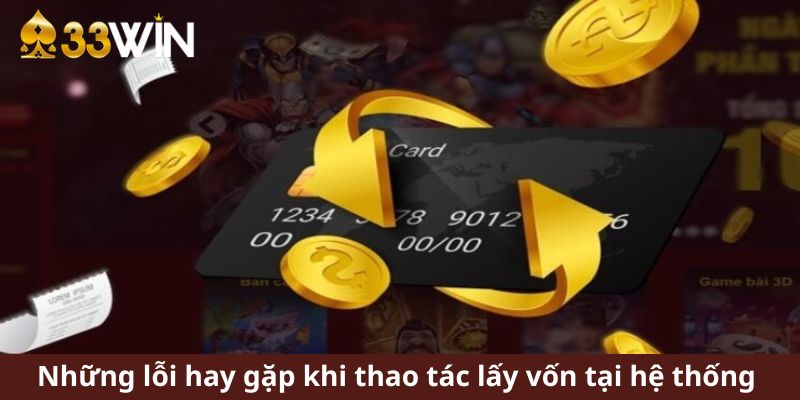 Những lỗi hay gặp khi thao tác lấy vốn tại hệ thống 